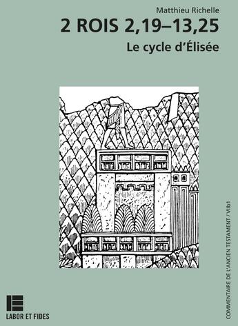 Couverture du livre « Le deuxième livre des Rois : 2,19 13,21: le cycle d'Elisée » de Matthieu Richelle aux éditions Labor Et Fides