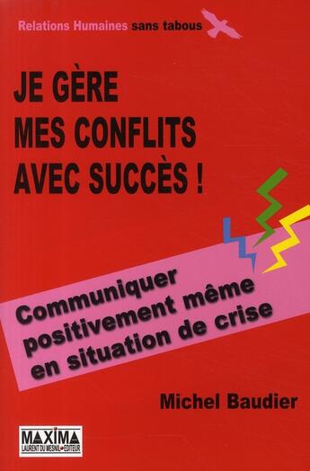 Couverture du livre « Je gère mes conflits avec succès » de Michel Baudier aux éditions Maxima