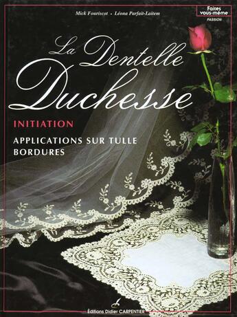 Couverture du livre « La dentelle duchesse ; initiation » de Leona Parfait-Laitem et Mick Fouriscot aux éditions Editions Carpentier