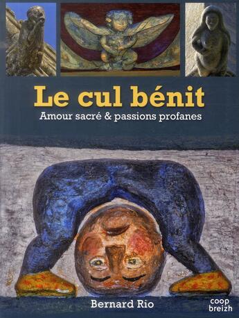 Couverture du livre « Le cul bénit ; amour sacré et passions profanes » de Bernard Rio aux éditions Coop Breizh