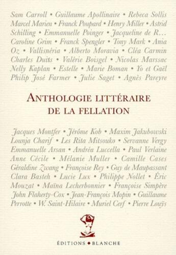 Couverture du livre « Anthologie littéraire de la fellation » de  aux éditions Blanche