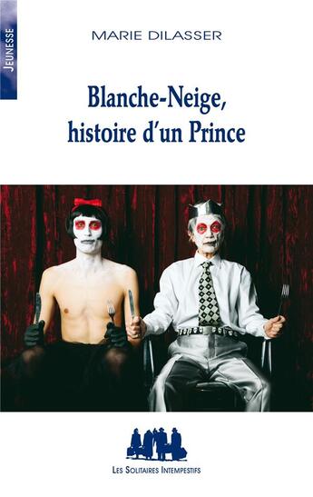 Couverture du livre « Blanche-Neige, histoire d'un prince » de Marie Dilasser aux éditions Solitaires Intempestifs