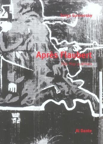 Couverture du livre « Apres flaubert ; hip-hop poemes » de Serge Gavronsky aux éditions Al Dante