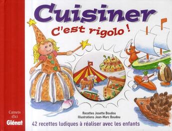 Couverture du livre « Cuisiner, c'est rigolo ! 42 recettes ludiques à réaliser avec les enfants » de Jean-Marc Boudou aux éditions Glenat