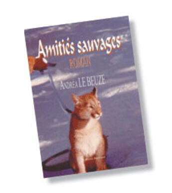 Couverture du livre « Amities sauvages » de Andrea Le Beuze aux éditions Benevent
