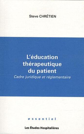 Couverture du livre « L'éducation thérapeutique du patient ; cadre juridique et réglementaire » de Steve Chretien aux éditions Les Etudes Hospitalieres