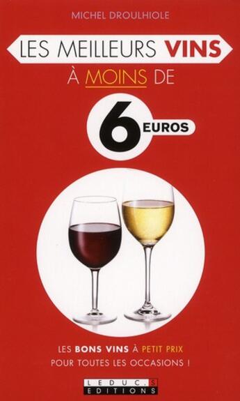 Couverture du livre « Les meilleurs vins à moins de 6 euros » de Michel Droulhiole aux éditions Leduc