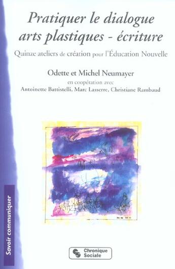 Couverture du livre « Pratiquer le dialogue arts plastiques-ecriture quinze ateliers de creation pour l'education nouvelle » de Neumayer/Battistelli aux éditions Chronique Sociale