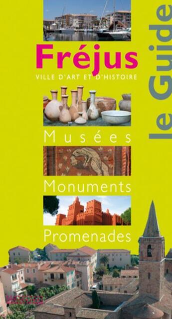 Couverture du livre « Fréjus le guide ; musées, monuments, promenades » de  aux éditions Editions Du Patrimoine