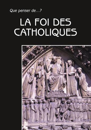 Couverture du livre « La foi des catholiques » de Charles Delhez aux éditions Fidelite