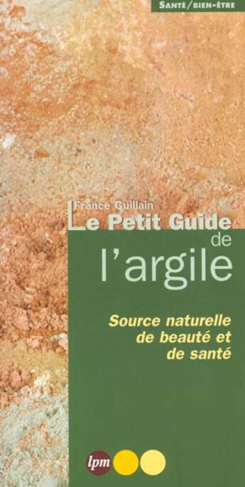 Couverture du livre « Le petit guide de l'argile » de France Guillain aux éditions Jm Laffont - Lpm