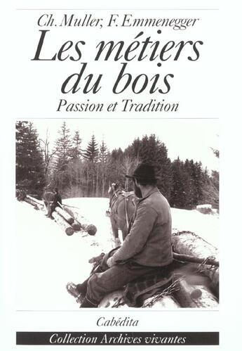 Couverture du livre « Les métiers du bois ; passion et tradition » de Ch. Muller et F. Emmenegger aux éditions Cabedita