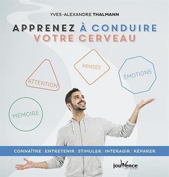 Couverture du livre « Apprenez à conduire votre cerveau ; connaître, entretenir, stimuler, interagir, réparer » de Yves-Alexandre Thalmann aux éditions Jouvence