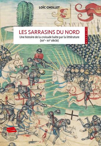 Couverture du livre « Les Sarrasins du Nord : Une histoire de la croisade balte par la littérature (XIIe - XVe siècles) » de Loïc Chollet aux éditions Alphil