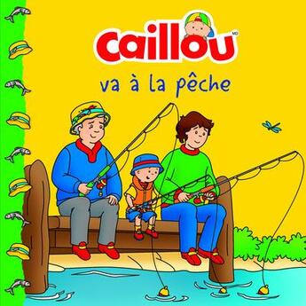 Couverture du livre « Caillou va à la pêche » de Eric Sevigny et Anne Paradis aux éditions Chouette