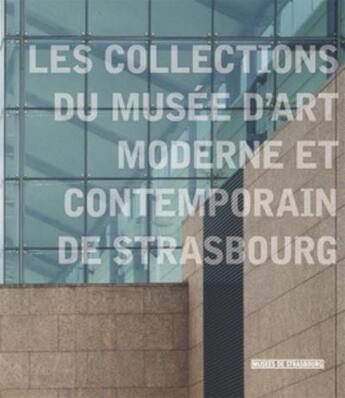 Couverture du livre « Les collections du musée d'art moderne et contemporain de Strasbourg » de  aux éditions Musees Strasbourg