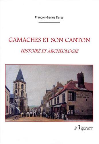 Couverture du livre « Gamaches et son canton » de François-Irénée Darsy aux éditions La Vague Verte