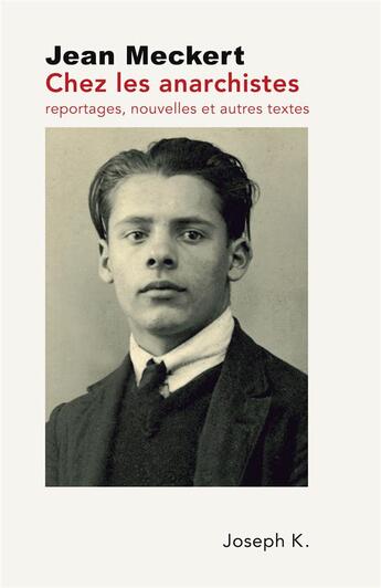 Couverture du livre « Chez les anarchistes : reportages, nouvelles et autres textes » de Jean Meckert aux éditions Joseph K