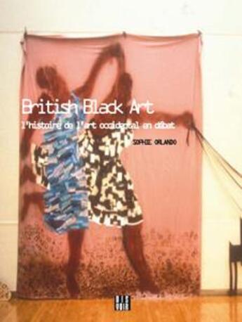 Couverture du livre « British black art ; l'histoire de l'art occidental en débat » de Sophie Orlando aux éditions Dis Voir