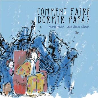 Couverture du livre « Comment faire dormir papa ? » de Andree Poulin et Jean-Claude Alphen aux éditions D'eux