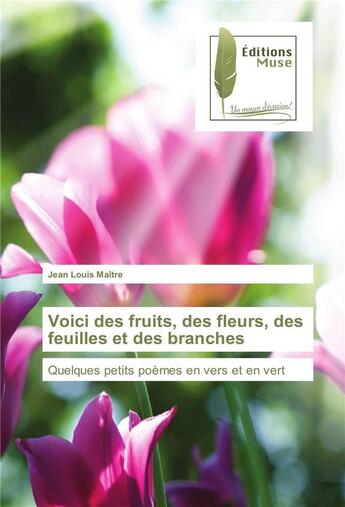 Couverture du livre « Voici des fruits, des fleurs, des feuilles et des branches » de Jean-Louis Maitre aux éditions Muse