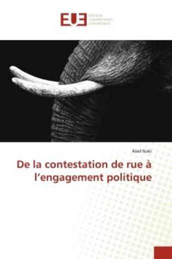 Couverture du livre « De la contestation de rue a l'engagement politique » de Abel Naki aux éditions Editions Universitaires Europeennes