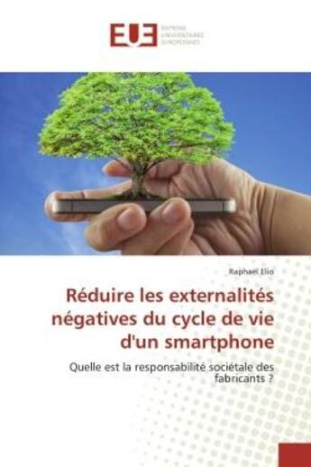 Couverture du livre « Reduire les externalites negatives du cycle de vie d'un smartphone : Quelle est la responsabilite societale des fabricants ? » de Raphaël Elio aux éditions Editions Universitaires Europeennes