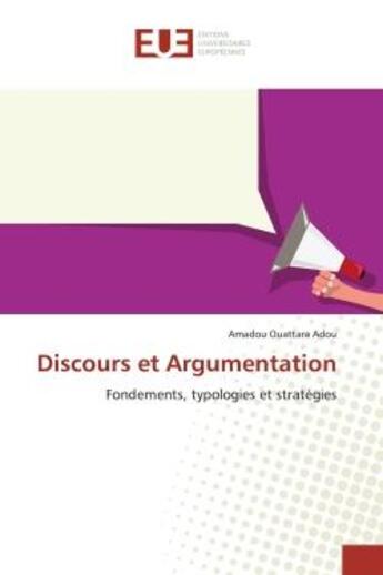 Couverture du livre « Discours et Argumentation : Fondements, typologies et stratégies » de Amadou Ouattara Adou aux éditions Editions Universitaires Europeennes