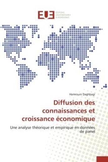 Couverture du livre « Diffusion des connaissances et croissance economique - une analyse theorique et empirique en donnees » de Daghbagi Hamrouni aux éditions Editions Universitaires Europeennes