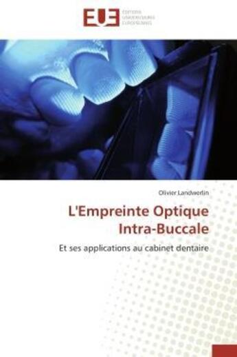 Couverture du livre « L'empreinte optique intra-buccale - et ses applications au cabinet dentaire » de Landwerlin Olivier aux éditions Editions Universitaires Europeennes