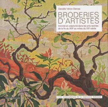 Couverture du livre « Broderies d'artistes ; intimité et créativité dans les arts textiles de la fin du XIXe au milieu du XXe siècle » de Daniele Veron-Denise aux éditions Silvana