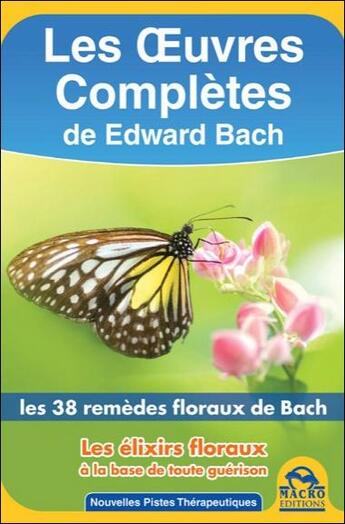 Couverture du livre « Oeuvres complètes ; les 38 remèdes floraux de Bach à la base de toute guérison » de Edward Bach aux éditions Macro Editions