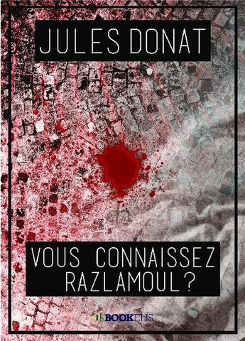 Couverture du livre « Vous connaissez razlamoul ? » de Jules Donat aux éditions Bookelis