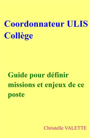 Couverture du livre « Coordonnateur ulis collège ; guide pour définir missions et enjeux de ce poste » de Valette Christelle aux éditions Librinova