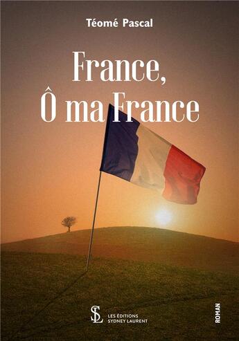 Couverture du livre « France, o ma france » de Teome Pascal aux éditions Sydney Laurent