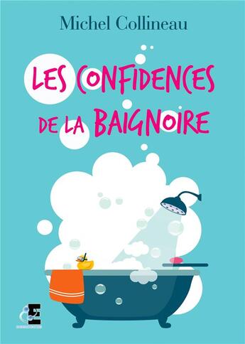 Couverture du livre « Les confidences de la baignoire » de Michel Collineau aux éditions Evidence Editions