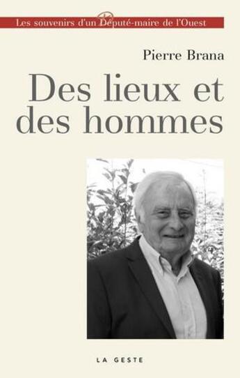 Couverture du livre « Des lieux et des hommes ; souvenirs d'un député-maire de l'ouest » de Pierre Brana aux éditions Geste