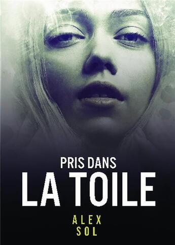 Couverture du livre « Pris dans la toile » de Alex Sol aux éditions Bookelis