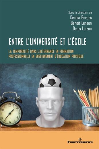 Couverture du livre « Entre l'université et l'école : la temporalité dans l'alternance en formation professionnelle en enseignement d'éducation physique » de Cecilia Borges et Benoit Lenzen et Denis Loizon et Collectif aux éditions Hermann