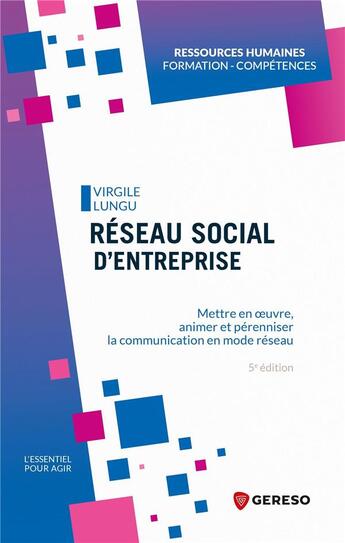 Couverture du livre « Réseau social d'entreprise : mettre en oeuvre, animer et pérenniser la communication en mode réseau (5e édition) » de Virgile Lungu aux éditions Gereso