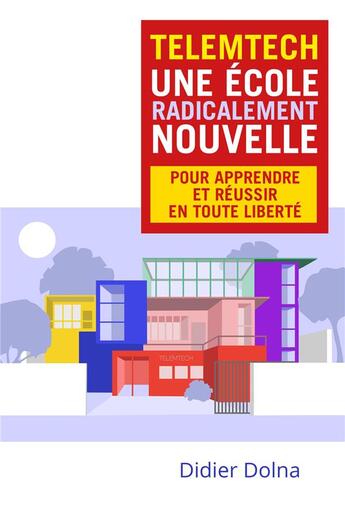 Couverture du livre « Telemtech, une école radicalement nouvelle : pour apprendre et réussir en toute liberté » de Didier Dolna aux éditions Librinova