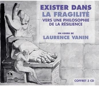 Couverture du livre « Exister dans la fragilité : vers une philosophie de la résilience » de Laurence Vanin aux éditions Frémeaux & Associés