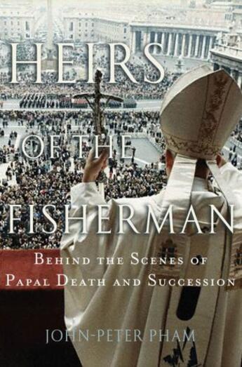 Couverture du livre « Heirs of the Fisherman: Behind the Scenes of Papal Death and Successio » de Pham John-Peter aux éditions Editions Racine