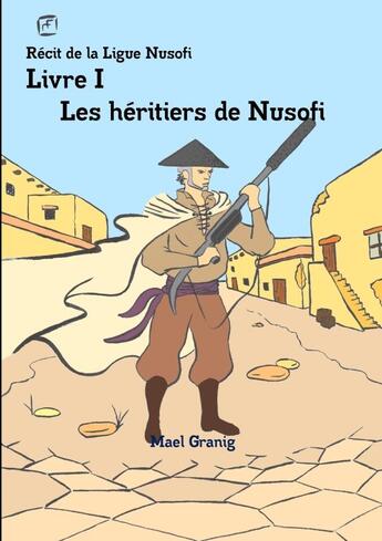 Couverture du livre « Récit de la ligue Nusofi t.1 ; les héritiers de Nusofi » de Mael Granig aux éditions Lulu