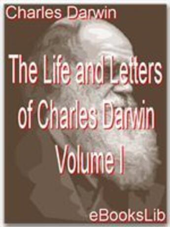 Couverture du livre « The Life and Letters of Charles Darwin, Volume 1 » de Charles Darwin aux éditions Ebookslib