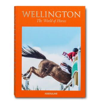 Couverture du livre « Wellington: The World of Horses » de Holly Peterson et Elena Lusenti et Brittany Brett aux éditions Assouline