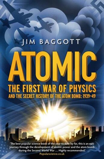 Couverture du livre « Atomic: the First War of Physics ; The First War of Physics & the Secret History of the Atom Bomb 1939-49 » de Jim Baggott aux éditions Icon Books