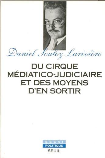 Couverture du livre « Du cirque mediatico-judiciaire et des moyens d'en sortir » de Soulez Lariviere D. aux éditions Seuil