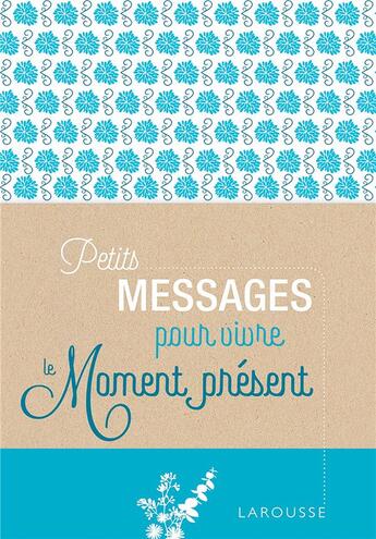 Couverture du livre « Petits messages pour vivre le moment présent » de  aux éditions Larousse