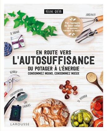 Couverture du livre « En route vers l'autosuffisance : du potager à l'énergie, consommez moins, consommez mieux » de Regine Queva aux éditions Larousse